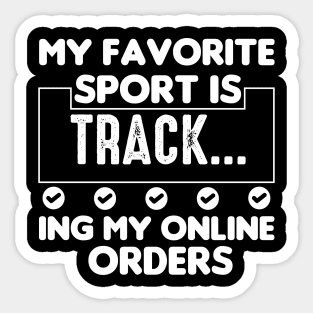 My Favorite Sport Is Tracking My Online Orders - Funny Sport Quote Sticker